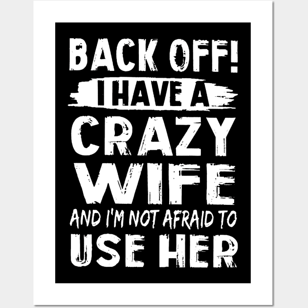 Back Off I Have A Crazy Wife And I'm Not Afraid To Use Her Wall Art by cobiepacior